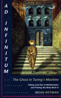 AD Infinitum... the Ghost in Turing's Machine: Taking God Out of Mathematics and Putting the Body Back In. an Essay in Corporeal Semiotics