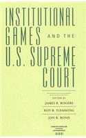 Institutional Games and the U.S. Supreme Court