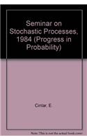 Seminar on Stochastic Processes, 1984: (English)