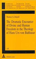 Dramatic Encounter of Divine and Human Freedom in the Theology of Hans Urs Von Balthasar