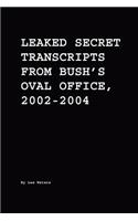 Leaked Secret Transcripts from Bush's Oval Office, 2002-2004