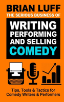 The Serious Business of Writing, Performing & Selling Comedy