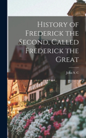 History of Frederick the Second, Called Frederick the Great
