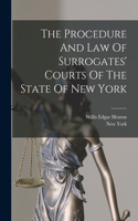 The Procedure And Law Of Surrogates' Courts Of The State Of New York