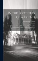 In the Footsteps of a Friend: Life of Rev. Alan Hudson, D. D. a Loving Tribute From His Friend and Fellow Pastor, J. Stanley Durkee, Ph. D