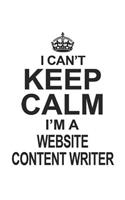 I Can't Keep Calm I'm A Website Content Writer: Notebook: Creative Website Content Writer Notebook, Journal Gift, Diary, Doodle Gift or Notebook 6 x 9 Compact Size- 109 Blank Lined Pages