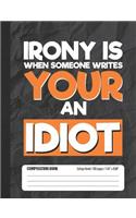 Irony Is When Someone Writes Your An Idiot