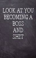 Look At You Becoming A Boss And Shit: College Ruled Notebook 120 Lined Pages 6 x 9 Inches Perfect Funny Gag Gift Joke Journal, Diary, Subject Composition Book With A Soft And Sturdy Matt