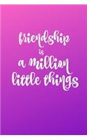 Friendship is a Million Little Things Journal