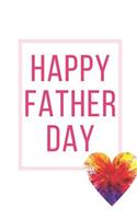 Happy Father Day: Ideal and Perfect Gift for Father Day Best Love Gift for You Father Gift Workbook and Notebook about Father Love Happy Father Day Workbook for Lovin