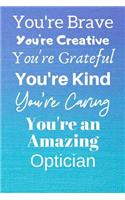 You're Brave You're Creative You're Grateful You're Kind You're Caring You're An Amazing Optician