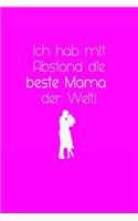 Ich hab mit Abstand die beste Mama der Welt!
