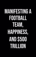 Manifesting A Football Team Happiness And 500 Trillion: A soft cover blank lined journal to jot down ideas, memories, goals, and anything else that comes to mind.