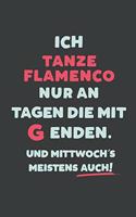 Ich Tanze Flamenco: nur an Tagen die mit G enden - Notizbuch - tolles Geschenk für Notizen, Scribbeln und Erinnerungen - liniert mit 100 Seiten