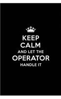 Keep Calm and Let the Operator Handle It: Blank Lined Operator Journal Notebook Diary as a Perfect Birthday, Appreciation day, Business, Thanksgiving, or Christmas Gift for friends, coworker