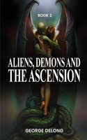 Aliens, Demons, & The Ascension Book 2