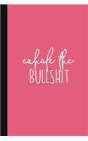 Exhale The Bullshit: A Cute + Funny Notebook - Cussing Gifts - Cool Gag Gifts For Women