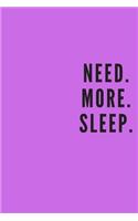 Need. More. Sleep.