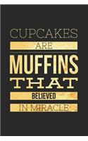 Cupcakes Are Muffins That Believed in Miracle: Funny Novelty Gift Notebook: Gold Lined Journal to Write in