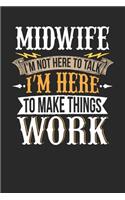 Midwife I'm Not Here to Talk I'm Here to Make Things Work: Midwife Notebook Midwife Journal Handlettering Logbook 110 Journal Paper Pages 6 X 9