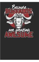 Because Buffalos Are Freaking Awesome: Buffalos Notebook, Dotted Bullet (6 X 9 - 120 Pages) Animal Themed Notebook for Daily Journal, Diary, and Gift