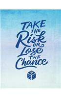Take The Risk Or Lose The Chance