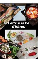 Lets Make Dishes: to Write in, make your custom Cookbook, fill all Your Special Recipes and Notes for different occasions. for Women, Wife, Mom, grandma...