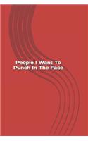 People I Want To Punch In The Face