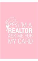 I'm A Realtor Ask Me For My Card: Lined Journal - I'm A Realtor Ask Me For My Card Black Funny Profession Gift - Pink Ruled Diary, Prayer, Gratitude, Writing, Travel, Notebook For Me