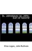 St. Johnstoun; Or, John, Earl of Gowrie