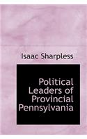 Political Leaders of Provincial Pennsylvania