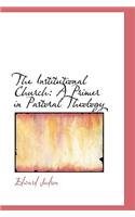 The Institutional Church: A Primer in Pastoral Theology