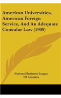 American Universities, American Foreign Service, And An Adequate Consular Law (1909)