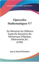 Opuscules Mathematiques V7: Ou Memoires Sur Differens Sujets De Geometrie, De Mechanique, D'Optique, D'Astronomie, Etc. (1780)