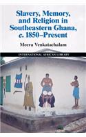 Slavery, Memory and Religion in Southeastern Ghana, C.1850-Present