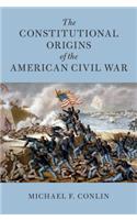 Constitutional Origins of the American Civil War