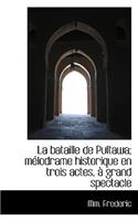 La Bataille de Pultawa; Melodrame Historique En Trois Actes, a Grand Spectacle
