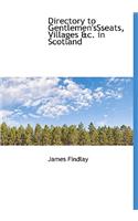 Directory to Gentlemen'ssseats, Villages &C. in Scotland
