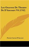 Les Oeuvres De Theatre De D'Ancourt V6 (1742)