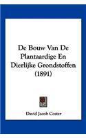 De Bouw Van De Plantaardige En Dierlijke Grondstoffen (1891)