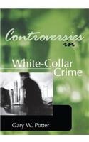 Controversies in White-Collar Crime: White-Collar Crime
