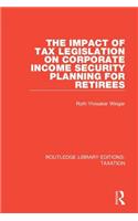 The Impact of Tax Legislation on Corporate Income Security Planning for Retirees