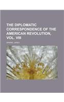 The Diplomatic Correspondence of the American Revolution, Vol. VIII