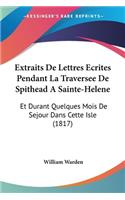 Extraits De Lettres Ecrites Pendant La Traversee De Spithead A Sainte-Helene