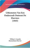 Uitkomsten Van Een Onderzoek Omtrent de Elseviers (1845)