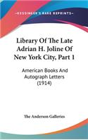 Library of the Late Adrian H. Joline of New York City, Part 1: American Books and Autograph Letters (1914)
