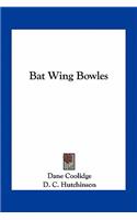 Bat Wing Bowles