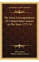 Army Correspondence of Colonel John Laurens in the Years 1777-78