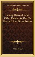 Young Harvard, and Other Poems; An Ode to Harvard and Other Poems