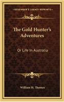 The Gold Hunter's Adventures: Or Life in Australia